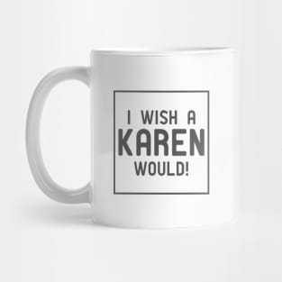 I Wish A Karen Would Mug